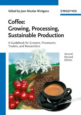 Kawa - uprawa, przetwarzanie, zrównoważona produkcja: Przewodnik dla plantatorów, przetwórców, handlowców i badaczy - Coffee - Growing, Processing, Sustainable Production: A Guidebook for Growers, Processors, Traders and Researchers