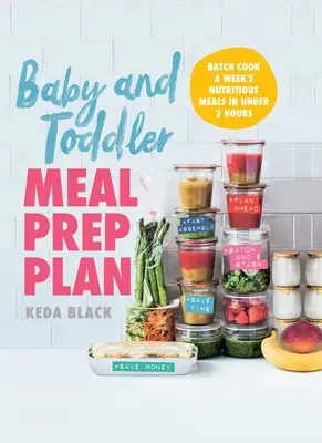 Plan przygotowania posiłków dla niemowląt i małych dzieci: Gotuj pożywne posiłki na tydzień w mniej niż 2 godziny - Baby and Toddler Meal Prep Plan: Batch Cook a Week's Nutritious Meals in Under 2 Hours