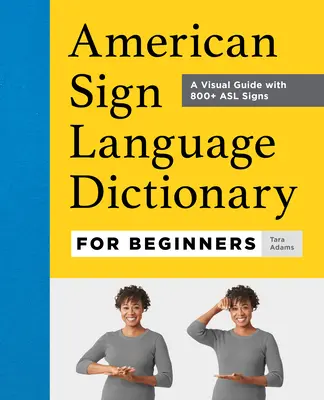 Słownik amerykańskiego języka migowego dla początkujących: Wizualny przewodnik z ponad 800 znakami ASL - American Sign Language Dictionary for Beginners: A Visual Guide with 800+ ASL Signs