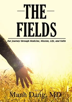 The Fields: Nasza podróż przez medycynę, misję, życie i wiarę - The Fields: Our Journey Through Medicine, Mission, Life, and Faith