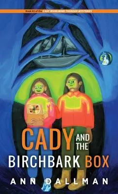 Cady and the Birchbark Box: A Cady Whirlwind Thunder Mystery
