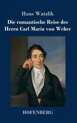 Die romantische Reise des Herrn Carl Maria von Weber