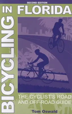 Jazda na rowerze na Florydzie: Przewodnik rowerzysty po drogach i bezdrożach, wydanie drugie - Bicycling in Florida: The Cyclist's Road and Off-Road Guide, Second Edition
