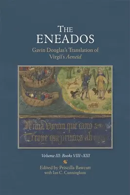 The Eneados: Gavin Douglas's Translation of Virgil's Aeneid: Tom III: Księga VIII-XIII - The Eneados: Gavin Douglas's Translation of Virgil's Aeneid: Volume III: Book VIII-XIII
