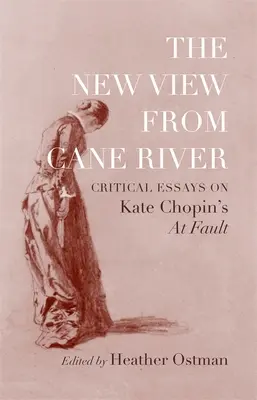 New View from Cane River: Eseje krytyczne na temat „At Fault” Kate Chopin - New View from Cane River: Critical Essays on Kate Chopin's At Fault