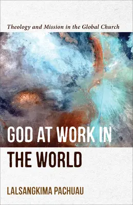 Bóg działający w świecie: Teologia i misja w globalnym Kościele - God at Work in the World: Theology and Mission in the Global Church