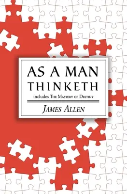 As a Man Thinketh - Oryginalny klasyk z 1902 roku (zawiera Mastery of Destiny) (Reader's Library Classics) - As a Man Thinketh - the Original 1902 Classic (includes the Mastery of Destiny) (Reader's Library Classics)