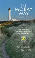 Moray Way Companion - Kompleksowy przewodnik po Dava Way, Moray Coast Trail i Speyside Way - Moray Way Companion - A Comprehensive Guide to The Dava Way, The Moray Coast Trail and the Speyside Way