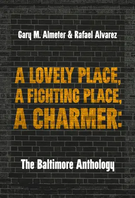 A Lovely Place, a Fighting Place, a Charmer: Antologia Baltimore - A Lovely Place, a Fighting Place, a Charmer: The Baltimore Anthology