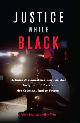 Sprawiedliwość w czerni: pomoc afroamerykańskim rodzinom w poruszaniu się i przetrwaniu w systemie wymiaru sprawiedliwości w sprawach karnych - Justice While Black: Helping African-American Families Navigate and Survive the Criminal Justice System