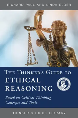 Przewodnik myśliciela po etycznym rozumowaniu: Oparty na koncepcjach i narzędziach krytycznego myślenia - The Thinker's Guide to Ethical Reasoning: Based on Critical Thinking Concepts & Tools