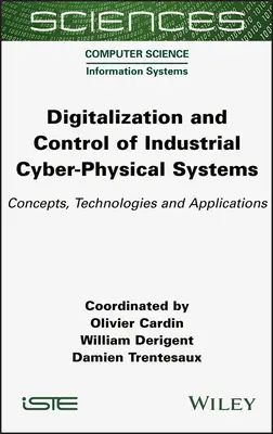 Cyfryzacja i kontrola przemysłowych systemów cyberfizycznych: Koncepcje, technologie i zastosowania - Digitalization and Control of Industrial Cyber-Physical Systems: Concepts, Technologies and Applications