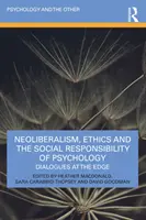 Neoliberalizm, etyka i społeczna odpowiedzialność psychologii: Dialogi na krawędzi - Neoliberalism, Ethics and the Social Responsibility of Psychology: Dialogues at the Edge