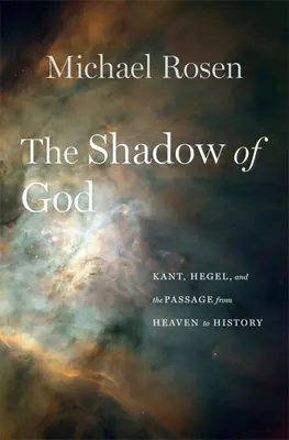 Cień Boga: Kant, Hegel i przejście od nieba do historii - The Shadow of God: Kant, Hegel, and the Passage from Heaven to History