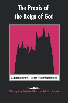 Praktyka panowania Boga: Wprowadzenie do teologii Edwarda Schillebeeckxa - The Praxis of the Reign of God: An Introduction to the Theology of Edward Schillebeeckx