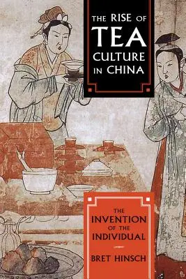 Powstanie kultury herbaty w Chinach: Wynalezienie jednostki - The Rise of Tea Culture in China: The Invention of the Individual