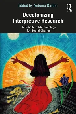 Dekolonizacja badań interpretacyjnych: Metodologia subalternu na rzecz zmiany społecznej - Decolonizing Interpretive Research: A Subaltern Methodology for Social Change