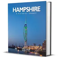 Hampshire: A Pictorial Journey - Fotograficzna podróż przez Hampshire i wyspę Wight - Hampshire: A Pictorial Journey - A photographic journey through Hampshire and the Isle of Wight