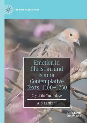 Emocje w chrześcijańskich i islamskich tekstach kontemplacyjnych, 1100-1250: Płacz Turkawki - Emotion in Christian and Islamic Contemplative Texts, 1100-1250: Cry of the Turtledove
