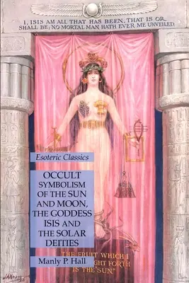 Okultystyczna symbolika słońca i księżyca, bogini Izydy i bóstw solarnych: Klasyka ezoteryki - Occult Symbolism of the Sun and Moon, the Goddess Isis and the Solar Deities: Esoteric Classics