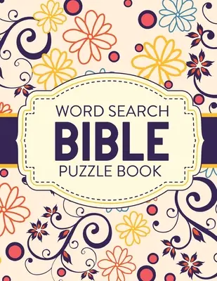 Word Search Bible Puzzle Book: Chrześcijańskie łamigłówki i gry Wzrost duchowy Kult pobożności - Word Search Bible Puzzle Book: Christian Living Puzzles and Games Spiritual Growth Worship Devotion