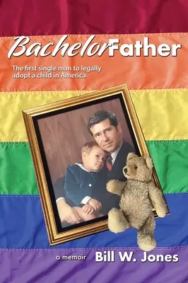Bachelor Father: Pierwszy samotny mężczyzna, który legalnie adoptował dziecko w Ameryce - Bachelor Father: The first single man to legally adopt a child in America