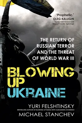 Wysadzenie Ukrainy: Powrót rosyjskiego terroru i zagrożenie III wojną światową - Blowing Up Ukraine: The Return of Russian Terror and the Threat of World War III