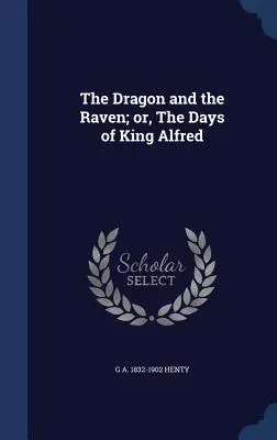 Smok i kruk, czyli dni króla Alfreda (The Dragon and the Raven; Or, the Days of King Alfred) - The Dragon and the Raven; Or, the Days of King Alfred