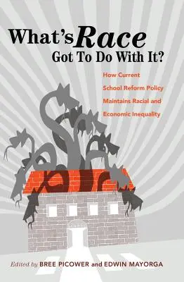 What's Race Got To Do With It?; Jak obecna polityka reform szkolnych utrzymuje nierówność rasową i ekonomiczną - What's Race Got To Do With It?; How Current School Reform Policy Maintains Racial and Economic Inequality