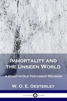 Nieśmiertelność i niewidzialny świat: Studium religii Starego Testamentu - Immortality and the Unseen World: A Study in Old Testament Religion