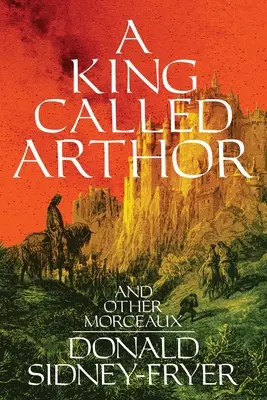 Król zwany Artorem i inne opowiadania - A King Called Arthor and Other Morceaux