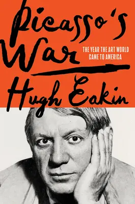 Wojna Picassa: Jak sztuka nowoczesna dotarła do Ameryki - Picasso's War: How Modern Art Came to America