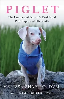 Prosiaczek: Niespodziewana historia głuchego, niewidomego, różowego szczeniaka i jego rodziny - Piglet: The Unexpected Story of a Deaf, Blind, Pink Puppy and His Family