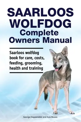 Saarloos wolfdog Kompletna instrukcja obsługi. Książka na temat opieki, kosztów, żywienia, pielęgnacji, zdrowia i szkolenia wilczarza Saarloos. - Saarloos wolfdog Complete Owners Manual. Saarloos wolfdog book for care, costs, feeding, grooming, health and training.