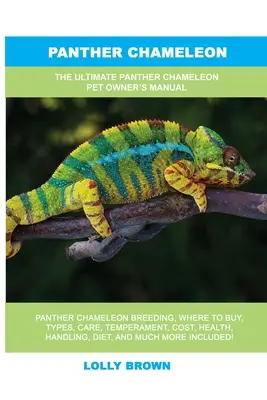 Kameleon pantera: Kompletna instrukcja obsługi kameleona pantery - Panther Chameleon: The Ultimate Panther Chameleon Pet Owner's Manual