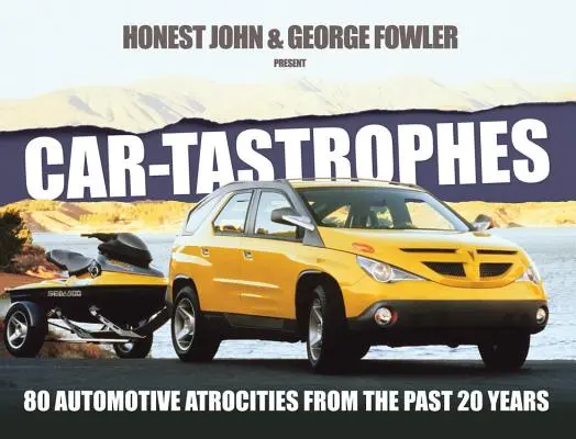 Car-Tastrophes: 80 motoryzacyjnych okrucieństw z ostatnich 20 lat - Car-Tastrophes: 80 Automotive Atrocities from the Past 20 Years