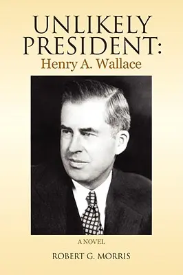 Nieprawdopodobny prezydent: Henry A. Wallace - Unlikely President: Henry A. Wallace