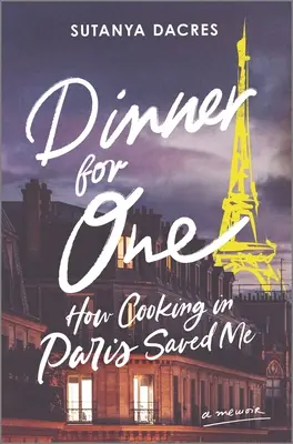 Kolacja dla jednego: jak uratowało mnie gotowanie w Paryżu - Dinner for One: How Cooking in Paris Saved Me