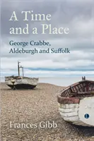 Czas i miejsce: George Crabbe, Aldeburgh i Suffolk - A Time and a Place: George Crabbe, Aldeburgh and Suffolk