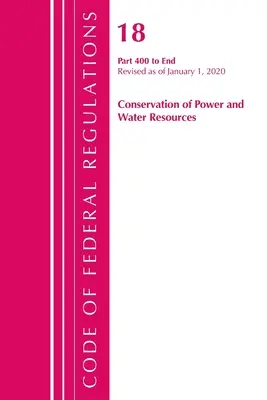 Kodeks przepisów federalnych, tytuł 18 Ochrona zasobów energetycznych i wodnych 400-End, zmieniony od 1 kwietnia 2020 r. - Code of Federal Regulations, Title 18 Conservation of Power and Water Resources 400-End, Revised as of April 1, 2020
