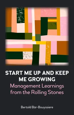 Start Me Up and Keep Me Growing: Nauka zarządzania od Rolling Stones - Start Me Up and Keep Me Growing: Management Learnings from the Rolling Stones