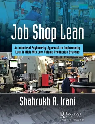 Job Shop Lean: Podejście inżynierii przemysłowej do wdrażania Lean w niskoseryjnych systemach produkcyjnych o dużej różnorodności - Job Shop Lean: An Industrial Engineering Approach to Implementing Lean in High-Mix Low-Volume Production Systems