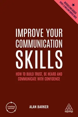 Popraw swoje umiejętności komunikacyjne: Jak budować zaufanie, być słyszanym i komunikować się z pewnością siebie - Improve Your Communication Skills: How to Build Trust, Be Heard and Communicate with Confidence
