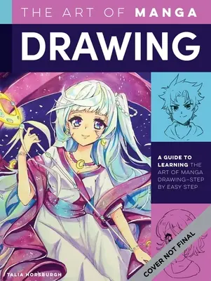 Sztuka rysowania mangi: Przewodnik po nauce sztuki rysowania mangi - krok po kroku - The Art of Drawing Manga: A Guide to Learning the Art of Drawing Manga--Step by Easy Step