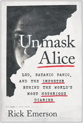 Unmask Alice: Lsd, satanistyczna panika i oszust stojący za najbardziej znanymi pamiętnikami na świecie - Unmask Alice: Lsd, Satanic Panic, and the Imposter Behind the World's Most Notorious Diaries