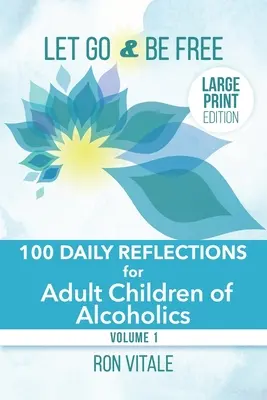 Let Go and Be Free - Large Print Edition: 100 codziennych refleksji dla dorosłych dzieci alkoholików - Let Go and Be Free - Large Print Edition: 100 Daily Reflections for Adult Children of Alcoholics