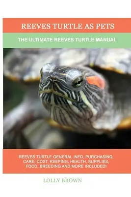 Żółw Reevesa jako zwierzę domowe: Kompletny podręcznik żółwia Reevesa - Reeves Turtle as Pets: The Ultimate Reeves Turtle Manual