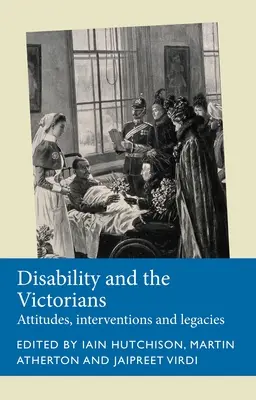 Niepełnosprawność i Wiktorianie: Postawy, interwencje, dziedzictwo - Disability and the Victorians: Attitudes, Interventions, Legacies