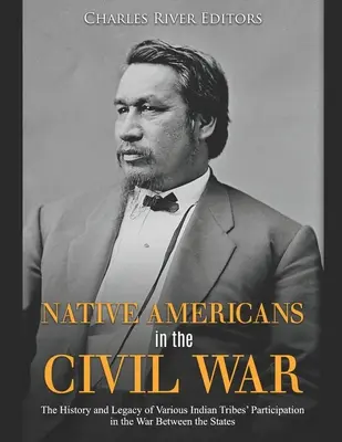 Rdzenni Amerykanie w wojnie secesyjnej: historia i dziedzictwo udziału różnych plemion indiańskich w wojnie między stanami - Native Americans in the Civil War: The History and Legacy of Various Indian Tribes' Participation in the War Between the States