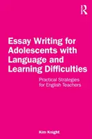 Pisanie esejów dla nastolatków z trudnościami językowymi i trudnościami w uczeniu się: Praktyczne strategie dla nauczycieli języka angielskiego - Essay Writing for Adolescents with Language and Learning Difficulties: Practical Strategies for English Teachers